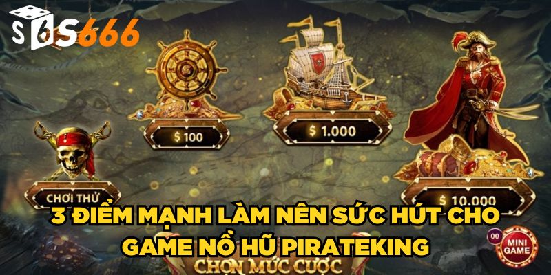Game Nổ Hũ Pirateking| Phá Đảo Thế Giới Cướp Biển Kỳ Thú 3 3 điểm mạnh làm nên sức hút cho game nổ hũ Pirateking