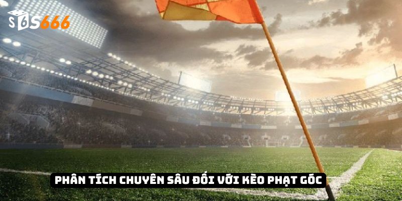 Kèo Phạt Góc Và Bí Quyết Chiến Thắng Từ Chuyên Gia 2 Phân tích chuyên sâu đối với kèo phạt góc