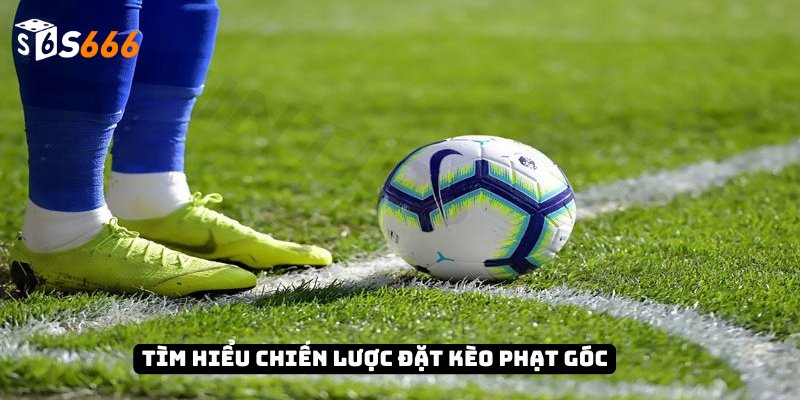 Kèo Phạt Góc Và Bí Quyết Chiến Thắng Từ Chuyên Gia 3 Tìm hiểu chiến lược đặt kèo phạt góc